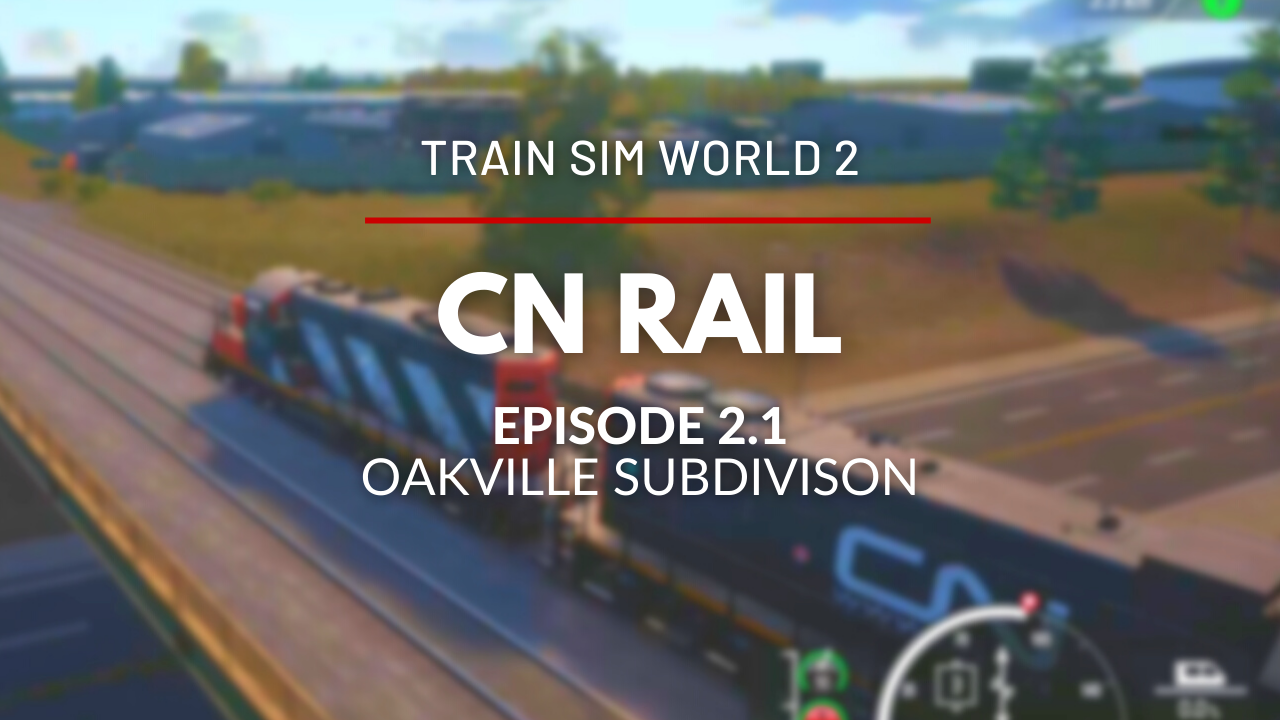 TSW2 - Episode 2.1 - CN Oakville Subdivision (GP9RM CN Tutorial)