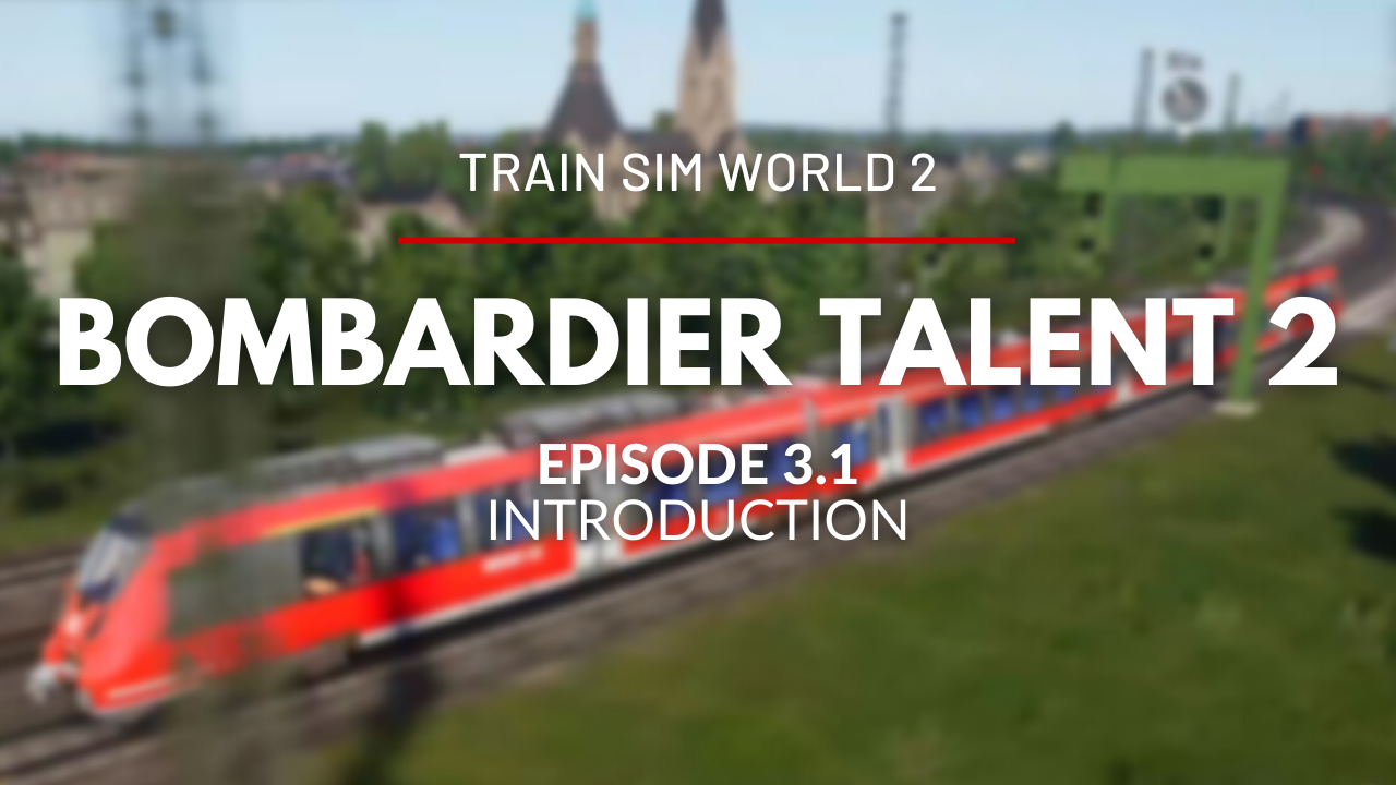 TSW2 - Episode 3.1 - Bombardier Talent 2 (BR442 Tutorial)