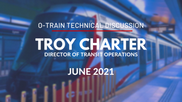 O-Train Technical Discussion with Troy Charter, Director of Transit Operations - June 2021