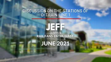 Discussion on the Stations of O-Train Line 1 with Jeff (J.OT13) - June 2021