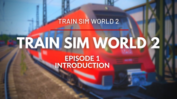 TSW2 - Episode 1 - Introduction to Train Sim World 2