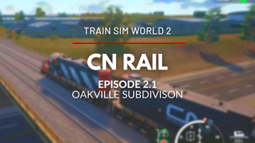 TSW2 - Episode 2.1 - CN Oakville Subdivision (GP9RM CN Tutorial)
