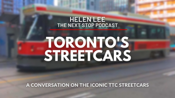 A Conversation on the iconic TTC Streetcars with Helen Lee of The Next Stop Podcast - May 2022