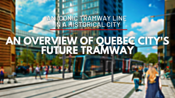 Building an Iconic Tramway Line in a Historical City: An Overview of Quebec City's Future Tramway
